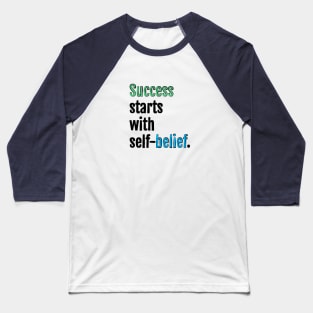 Success starts with self-belief. Baseball T-Shirt